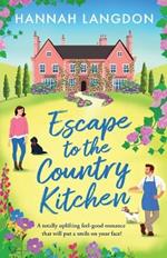 Escape to the Country Kitchen: A totally uplifting feel-good romance that will put a smile on your face!