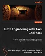 Data Engineering with AWS Cookbook: A recipe-based approach to help you tackle data engineering problems with AWS services