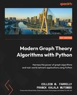 Modern Graph Theory Algorithms with Python: Harness the power of graph algorithms and real-world network applications using Python