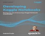 Developing Kaggle Notebooks: Pave your way to becoming a Kaggle Notebooks Grandmaster