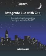 Integrate Lua with C++: Seamlessly integrate Lua scripting to enhance application flexibility