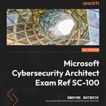 Microsoft Cybersecurity Architect Exam Ref SC-100