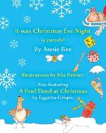 It was Christmas Eve Night (a parody): Also featuring A Fowl Deed at Christmas by Eggatha Crispie