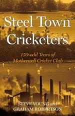 Steel Town Cricketers: 150-odd Years of Motherwell Cricket Club