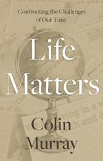 Life Matters: Confronting the Challenges of Our Time