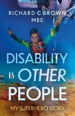 Disability is Other People: My Superhero Story