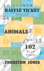 Raffle Ticket Poetry. Animals: 102 Wild Poems