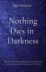 Nothing Dies in Darkness: The first book in the 'Men of the Sword' series, a fantasy adventure set in the world of Karn.