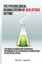 Exploring the underlying psychosocial mechanisms in the psychological rehabilitation of acid attack victims