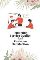Modeling Service Quality and Customer Satisfaction