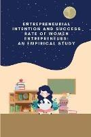 Entrepreneurial intention and success rate of women entrepreneurs: an empirical study