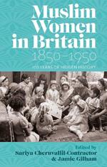 Muslim Women in Britain, 1850–1950: 100 Years of Hidden History