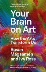 Your Brain on Art: How the Arts Transform Us