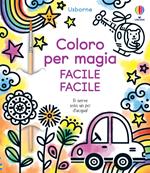 Coloro per magia. Facile facile. Ediz. a colori