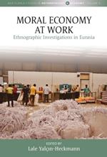 Moral Economy at Work: Ethnographic Investigations in Eurasia