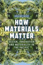 How Materials Matter: Design, Innovation and Materiality in the Pacific