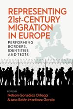 Representing 21st-Century Migration in Europe: Performing Borders, Identities and Texts