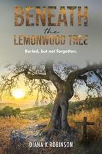 Beneath the Lemonwood Tree: Buried, but not forgotten.