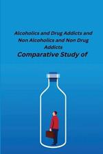 Comparative Study of Alcoholics and Drug Addicts and Non Alcoholics and Non-Drug Addicts