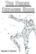 The Figure Drawing Guide: Lessons and Techniques for Drawing and Sketching