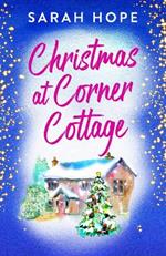 Christmas at Corner Cottage: A heartwarming, festive, feel-good romance from Sarah Hope (Escape to... Book 3)