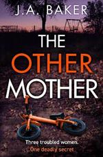 The Other Mother: A completely addictive psychological thriller from J.A. Baker for summer 2023