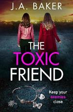 The Toxic Friend: A brilliant psychological thriller from J.A. Baker for 2023