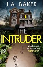 The Intruder: A completely addictive, suspenseful psychological thriller from J A Baker for 2023