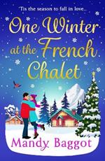 One Winter at the French Chalet: The BRAND NEW gorgeous, uplifting, festive romance from Mandy Baggot for 2024