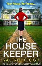 The Housekeeper: The BRAND NEW completely addictive, unputdownable psychological thriller from bestseller Valerie Keogh for 2023