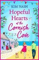 Hopeful Hearts at the Cornish Cove: The BRAND NEW feel-good, romantic read from Kim Nash for summer 2023
