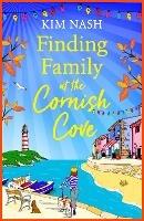 Finding Family at the Cornish Cove: The BRAND NEW completely heartwarming, romantic read from Kim Nash