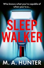 Sleepwalker: A BRAND NEW utterly gripping, twisty, psychological thrillers from BESTSELLER M A Hunter for Summer 2024