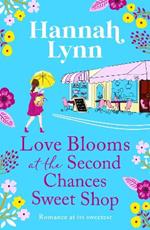 Love Blooms at the Second Chances Sweet Shop: The perfect feel-good romance from Hannah Lynn for 2023