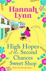 High Hopes at the Second Chances Sweet Shop: A romantic, feel-good summer read from Hannah Lynn