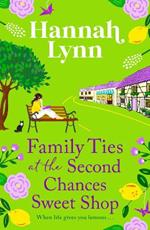 Family Ties at the Second Chances Sweet Shop: A heartwarming, feel-good romance from Hannah Lynn