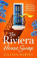 The Riviera House Swap: The BRAND NEW uplifting, sun-drenched getaway romance from BESTSELLING AUTHOR Gillian Harvey for 2024