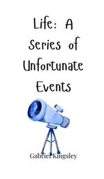 Life: A Series of Unfortunate Events