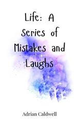 Life: A Series of Mistakes and Laughs