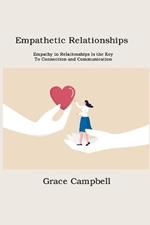 Empathetic Relationships: Empathy in Relationships Is the Key to Connection and Communication