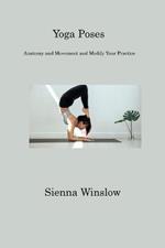 Yoga Poses: Anatomy and Movement and Modify Your Practice