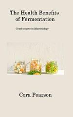 The Health Benefits of Fermentation: Crash-course in Microbiology