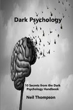 Dark Psychology: 10 Secrets from the Dark Psychology Handbook