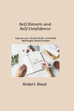 Self-Esteem and Self-Confidence: Improve your Social Skills, and Build Meaningful Relationships