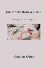 Guard Your Heart & Home: Pursuing Peace in Your Living Space