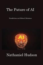 The Future of AI: Possibilities and Ethical Dilemmas