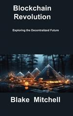 Blockchain Revolution: Exploring the Decentralized Future