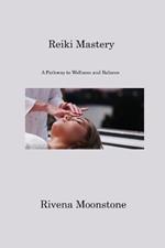 Reiki Mastery: A Pathway to Wellness and Balance