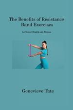 The Benefits of Resistance Band Exercises: for Senior Health and Fitness