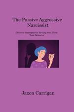 The Passive Aggressive Narcissist: Effective Strategies for Dealing with Their Toxic Behavior